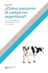 ¿Cómo pensaron el campo los argentino?: Y cómo pensarlo hoy, cuando ese campo ya no existe (Hacer Historia) (Spanish Edition)
