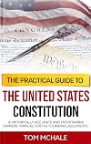 The Practical Guide to the United States Constitution: A Historically Accurate and Entertaining Owners' Manual For the Founding Documents