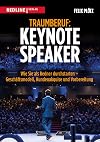 Traumberuf: Keynote Speaker: Wie Sie als Redner durchstarten &ndash; Gesch&auml;ftsmodell, Kundenakquise und Vorbereitung