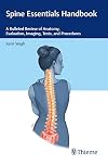 Spine Essentials Handbook: A Bulleted Review of Anatomy, Evaluation, Imaging, Tests, and Procedures