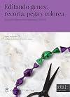 Editando genes: recorta, pega y colorea. Las maravillosas herramientas CRISPR