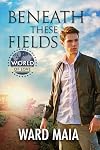 Beneath These Fields