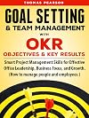 Goal Setting & Team Management with OKR (Objectives and Key Results): Smart Project Management Skills for Effective Office Leadership, Business Focus, & Growth. (How to manage people and employees.)