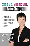 Step Up, Speak Out, Take Charge: A Woman's Guide to Getting Ahead in Your Career