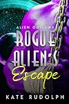 Rogue Alien's Escape: Alien Romance (Alien Outlaws Book 1)