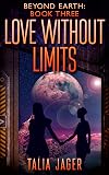 Love Without Limits (Beyond Earth Book 3)