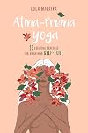 Atma-Prema Yoga: 13 Essential Practices for Awakening Self-Love