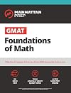 GMAT Foundations of Math: 900+ Practice Problems in Book and Online (Manhattan Prep GMAT Strategy Guides)