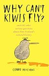 Why can't kiwis fly? : and 181 other curious questions about New Zealand's natural history