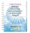 A Guide for Caregiving: What’s Next? Planning for Safety, Quality, and Compassionate Care for Your Loved One and Yourself