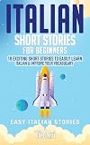 Italian Short Stories for Beginners: 10 Exciting Short Stories to Easily Learn Italian & Improve Your Vocabulary (Easy Italian Stories Vol. 1) (Italian Edition)
