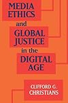Media Ethics and Global Justice in the Digital Age (Communication, Society and Politics)