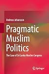 Pragmatic Muslim Politics The Case of Sri Lanka Muslim Congress