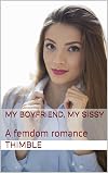 My Boyfriend, My Sissy: A femdom romance
