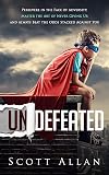 Undefeated: Persevere in the Face of Adversity, Master the Art of Never Giving Up, and Always Beat the Odds Stacked Against You