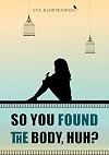 So You Found The Body, Huh?