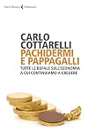 Pachidermi e pappagalli Tutte le bufale sull'economia a cui continuiamo a credere.