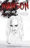 Manson and Me: The Human Side of Charles Manson