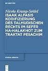 Isaak Alfasis Kodifizierung des talmudischen Rechts im Sefer ha-Halakhot zum Traktat Pesachim (Studia Judaica 95) (German Edition)