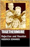 Togethermore: Rejection and Reunion
