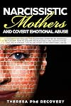 Narcissistic Mothers and Covert Emotional Abuse: a Roadmap for Moving from Confusion to Clarity after Narcissistic Abuse