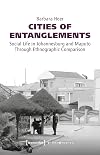 Cities of Entanglements: Social Life in Johannesburg and Maputo Through Ethnographic Comparison (Urban Studies)