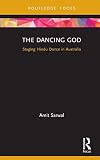 The Dancing God: Staging Hindu Dance in Australia