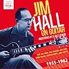 ...Jim Hall On Guitar: Milestones Of A Jazz Legend 1955-1962 [10 CD Membran Box Set]