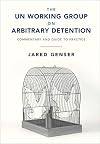 The UN Working Group on Arbitrary Detention: Commentary and Guide to Practice