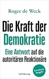 Die Kraft der Demokratie : Eine Antwort auf die autoritären Reaktionäre