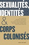 Sexualités, identités & corps colonisés: XVe siècle - XXIe siècle