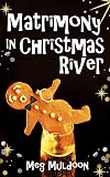 Matrimony in Christmas River: A Christmas Cozy Mystery (Christmas River Cozy Book 13)