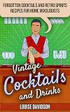 Vintage Cocktails and Drinks: Forgotten Cocktails and Retro Spirits Recipes for Home Mixologists (Lost Recipes Vintage Cookbooks)