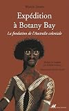 Expédition à Botany Bay: La fondation de l'Australie coloniale