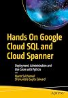 Hands On Google Cloud SQL and Cloud Spanner: Deployment, Administration and Use Cases with Python