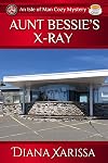 Aunt Bessie's X-Ray (An Isle of Man Cozy Mystery Book 24)
