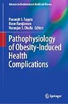Pathophysiology of Obesity-Induced Health Complications (Advances in Biochemistry in Health and Disease Book 19)