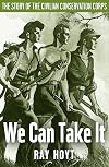 We Can Take It: The Story of the Civilian Conservation Corps