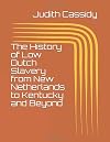 The History of Low Dutch Slavery from New Netherlands to Kentucky and Beyond