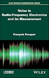 Noise in Radio-Frequency Electronics and its Measurement (Wiley-ISTE Series)