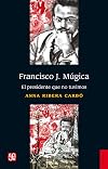 Francisco J. Múgica. El presidente que no tuvimos