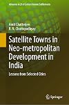 Satellite Towns in Neo-metropolitan Development in India Lessons from Selected Cities