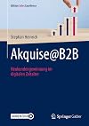 Akquise@B2B: Neukundengewinnung im digitalen Zeitalter (Edition Sales Excellence)