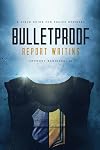 Bulletproof Report Writing: A Field Guide for Law Enforcement (Search & Seizure Survival Guides)