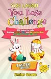 You Laugh You Lose Challenge - Easter Edition: 300 Jokes for Kids that are Funny, Silly, and Interactive Fun the Whole Family Will Love - With Illustrations for Kids
