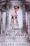 In the Tower with Mr. Darcy: a Pride and Prejudice variation (The Happily Ever Collection Book 3)