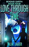 Love Through Time (Beyond Earth Book 4)