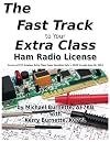 The Fast Track to Your Extra Class Ham Radio License: Covers all FCC Amateur Extra Class Exam Questions July 1, 2020 through June 30, 2024