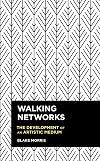 Walking Networks: The Development of an Artistic Medium (Radical Cultural Studies)