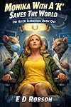 Monica with a 'K' saves the World (The Alien Librarian Book 1)